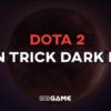 tips trick dota 2 dark moon