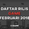 daftar rilis game februari 2018